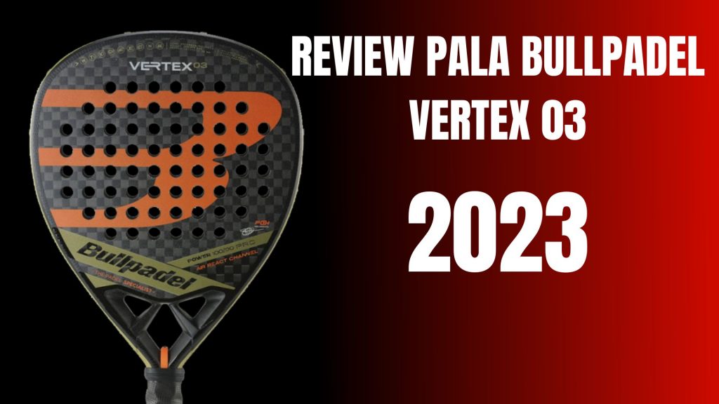 REVIEW PALA BULLPADEL VERTEX 03